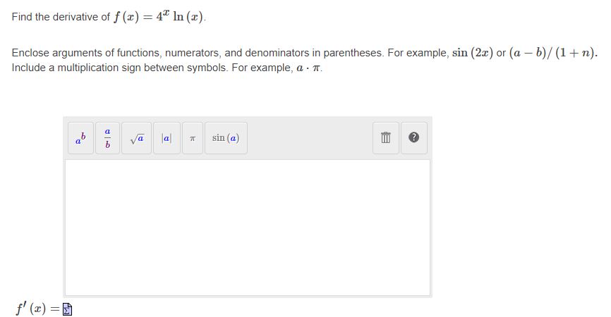 Find the derivative of f (x) = 4x In (x) Enclose arguments