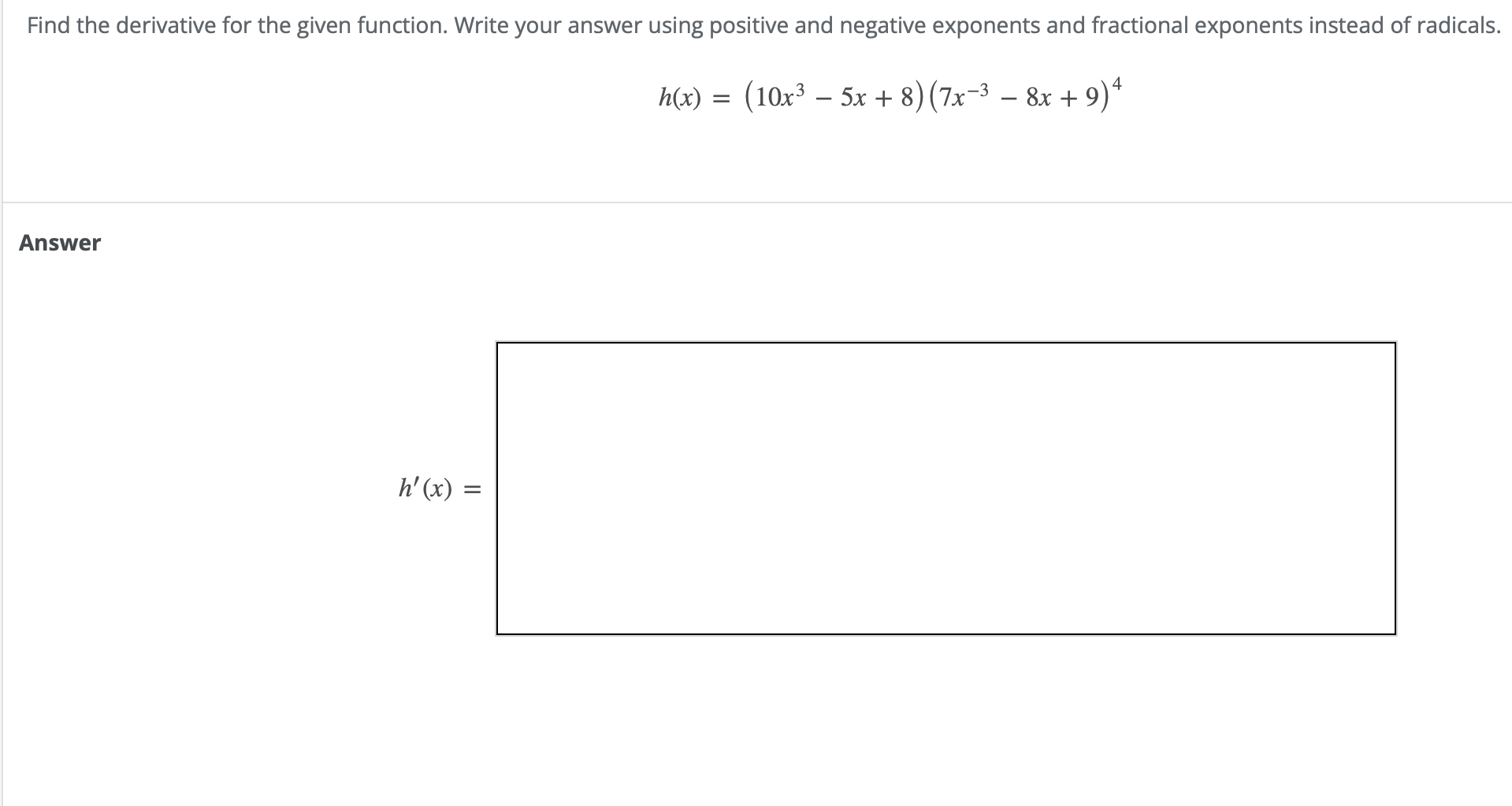  Find the derivative for the given function. Write your answer using