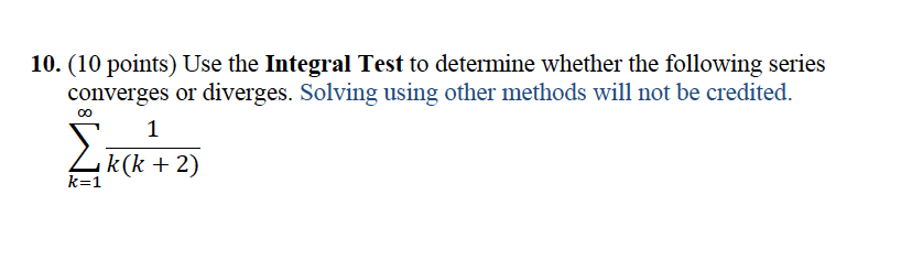  11]. (10 points) Use the Integral Test to determine whether the