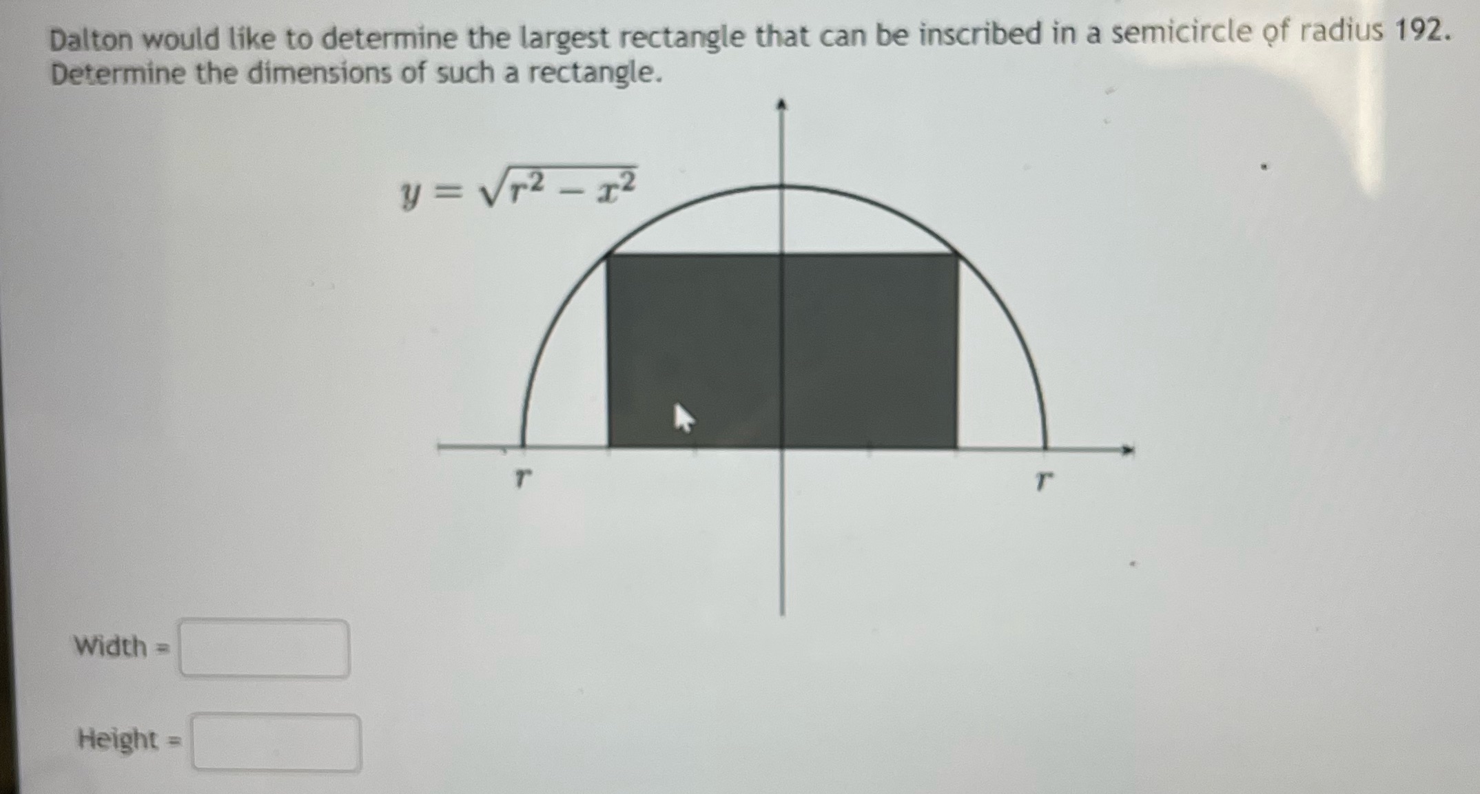 inscribed in a semicircle of radius 192. Determine the dimensions of such