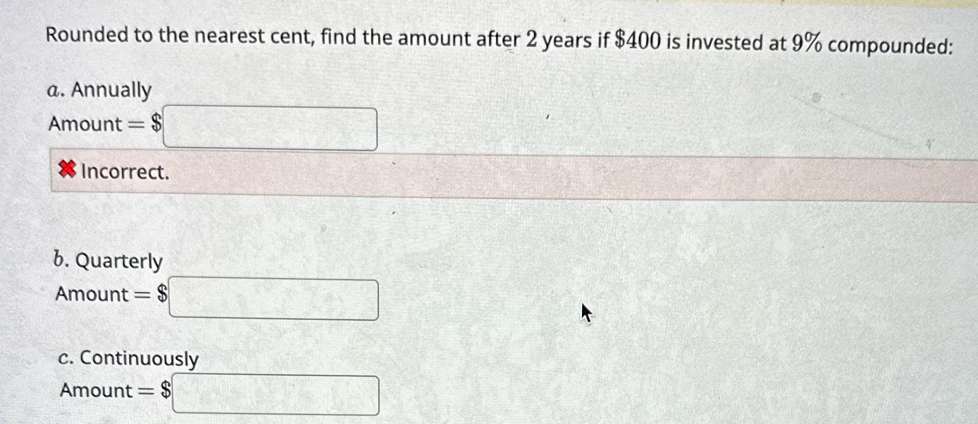 if $400 is invested at 9% compounded: a. Annually Amount = $