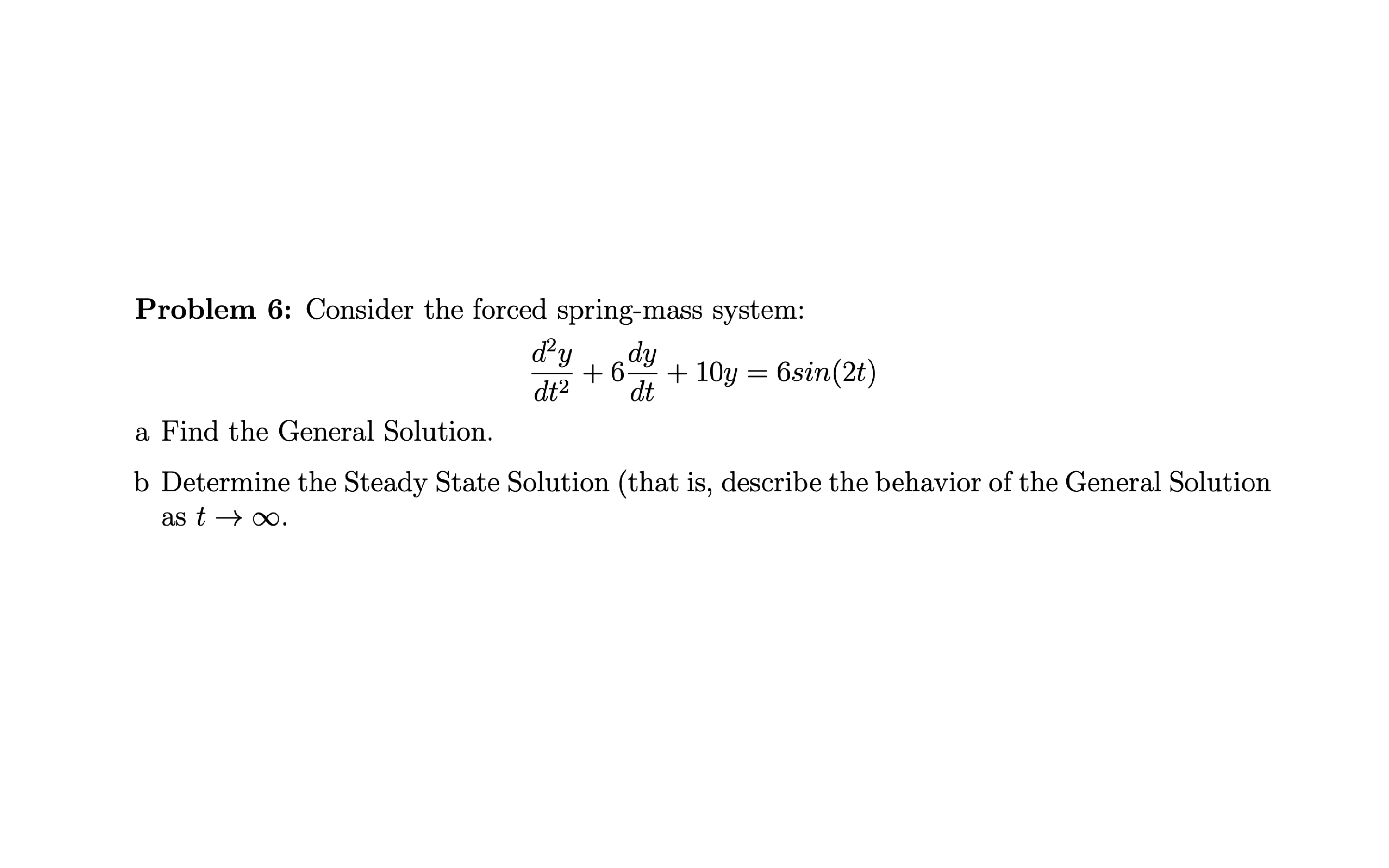 Problem 6: Consider the forced springmass system: d2y dy . E