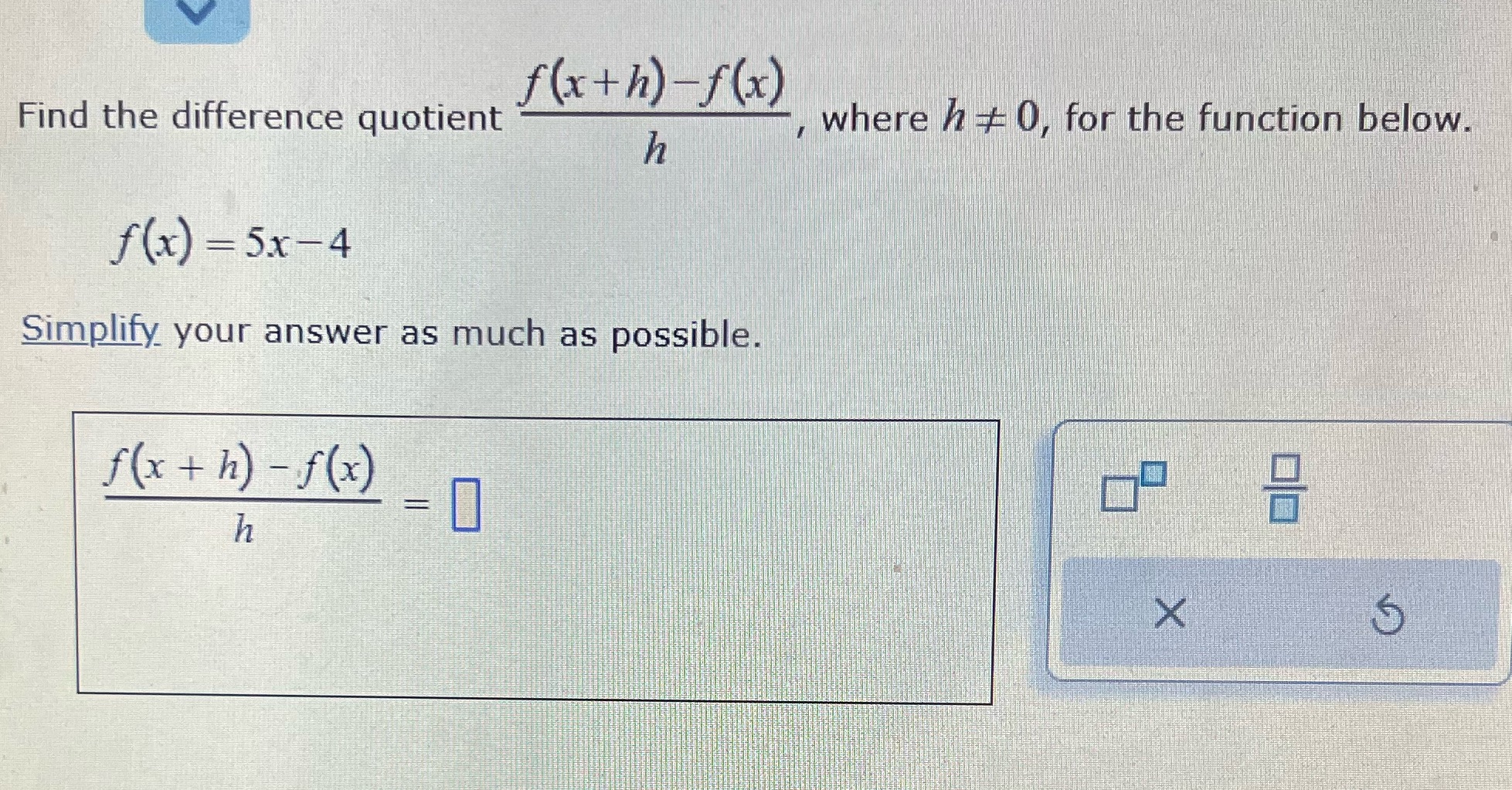 function below. h f(x) =5x -4 Simplify your answer as much as