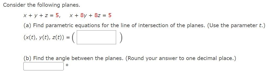  Consider the following planes. X+ y+z = 5, x + 8y