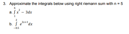  3. Approximate the integrals below using right riemann sum with n