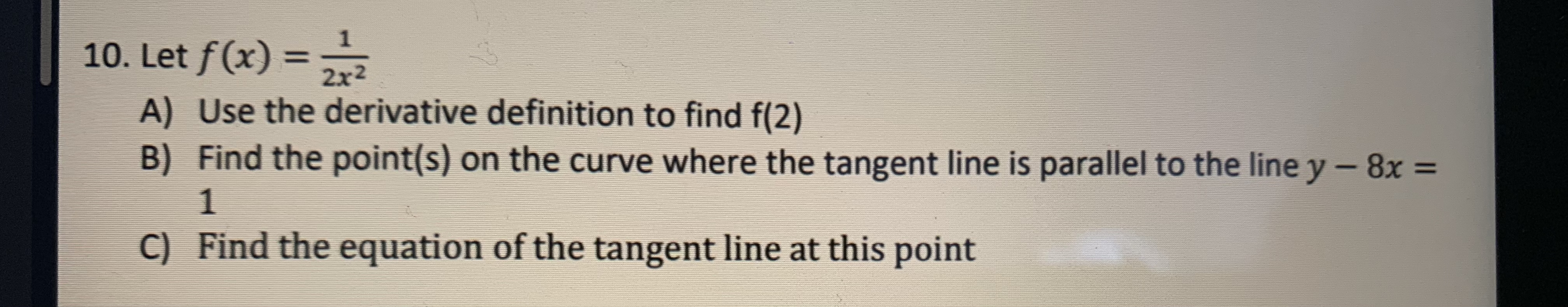 10. Let f (x) =: 2x2 A) Use the derivative definition to