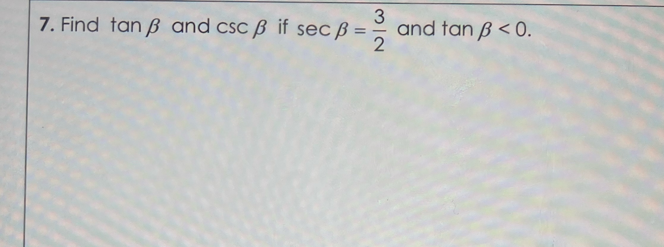  basic trigonometric identities (please show work!) 7. Find tan B and