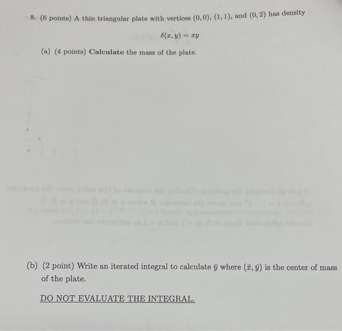  8. (6 points) A thin triangular plate with vertices (0, 0),