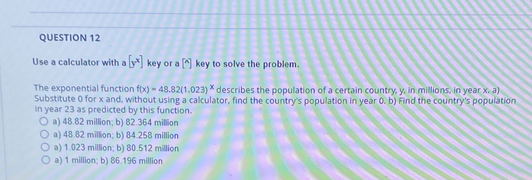 key to solve the problem. The exponential function f(x) = 48.82(1.023) *