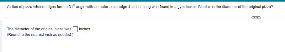 A slice of pizza whose edges form a 31 angle with