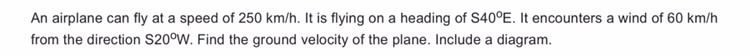 An airplane can fly at a speed of 250 km/h. It is