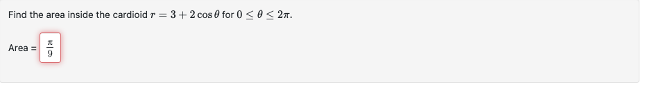 Find the area inside the cardioid r Area = 9 3 +