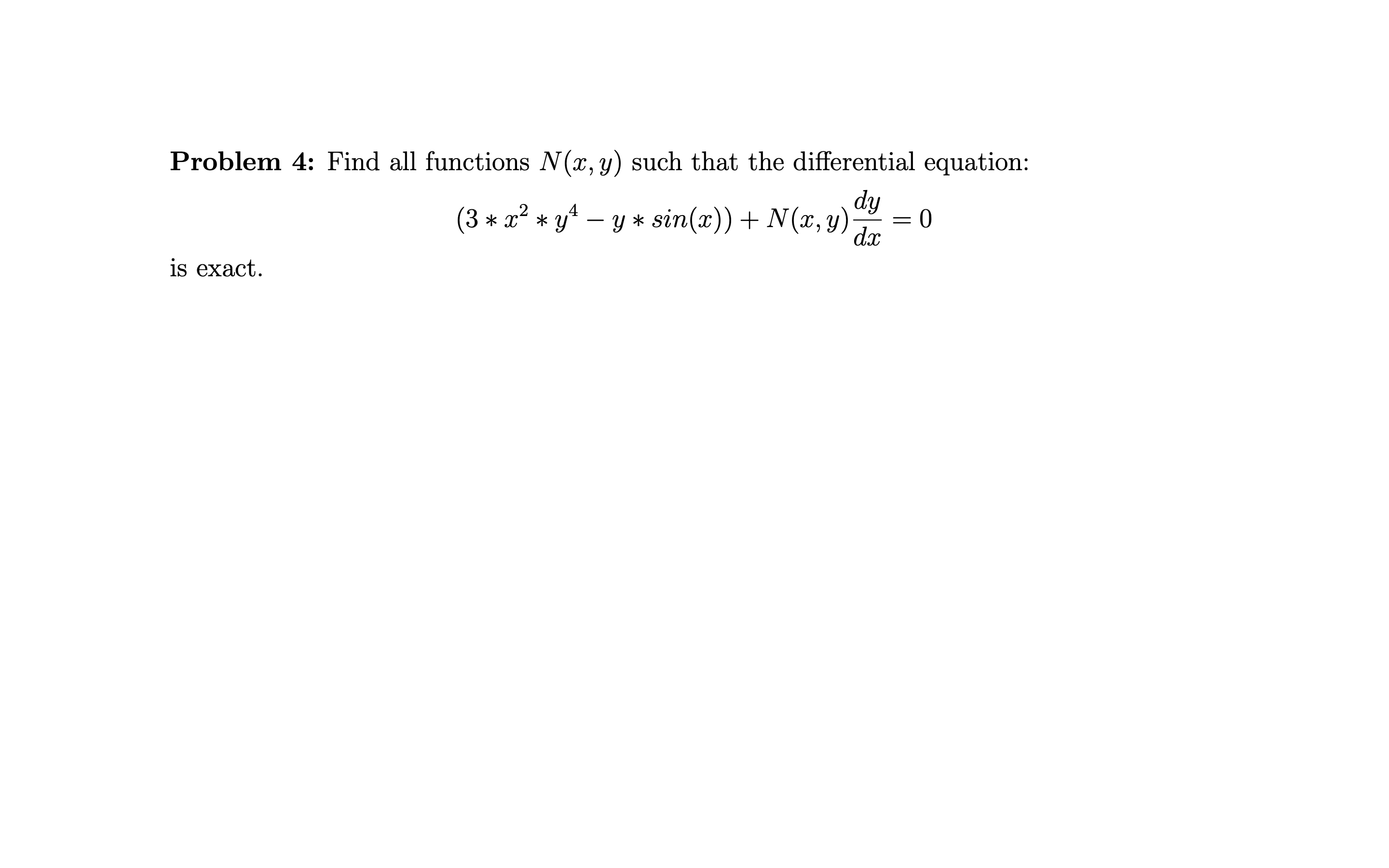 Problem 4: Find all functions N@, y) such that the differential equation: