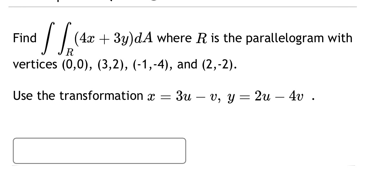 (4c + 3y)dA where R is the parallelogram with Find vertices (0,0),