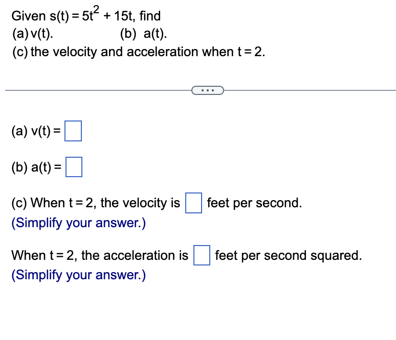Given s(t) = 5t2 + 15t, find (a) v(t). (b) a(t).