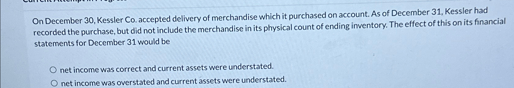 On December 30, Kessler Co. accepted delivery of merchandise which it