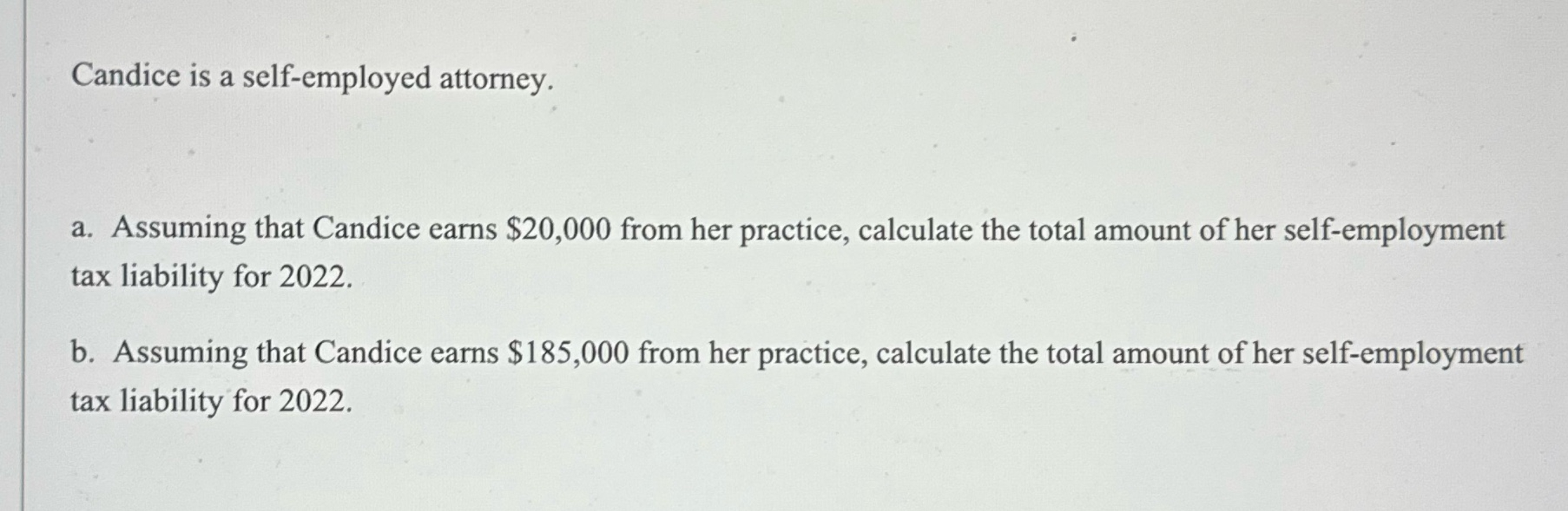  Candice is a self-employed attorney. a. Assuming that Candice earns $20,000