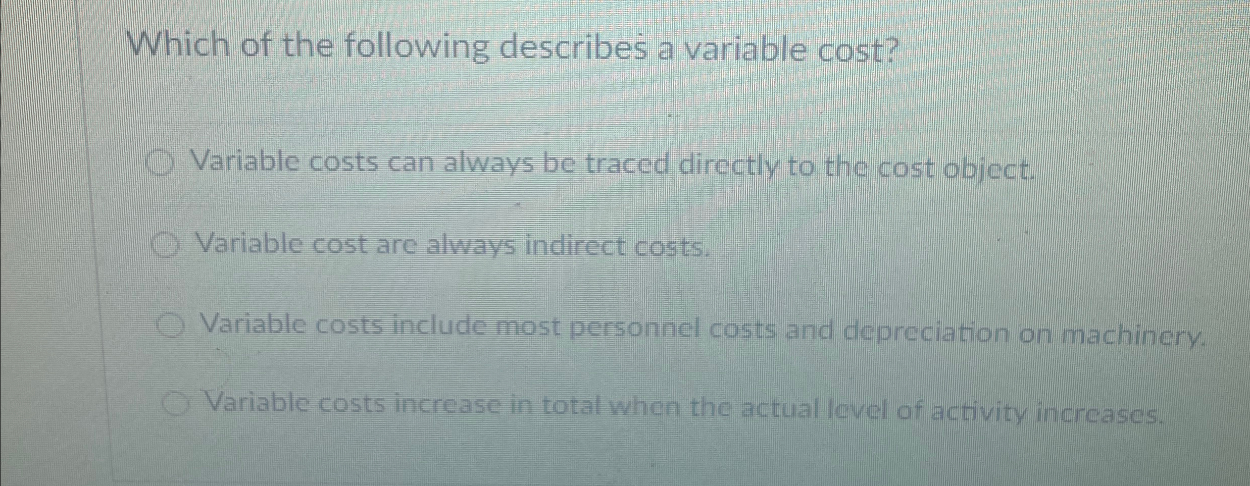  Which of the following describes a variable cost? Variable costs can