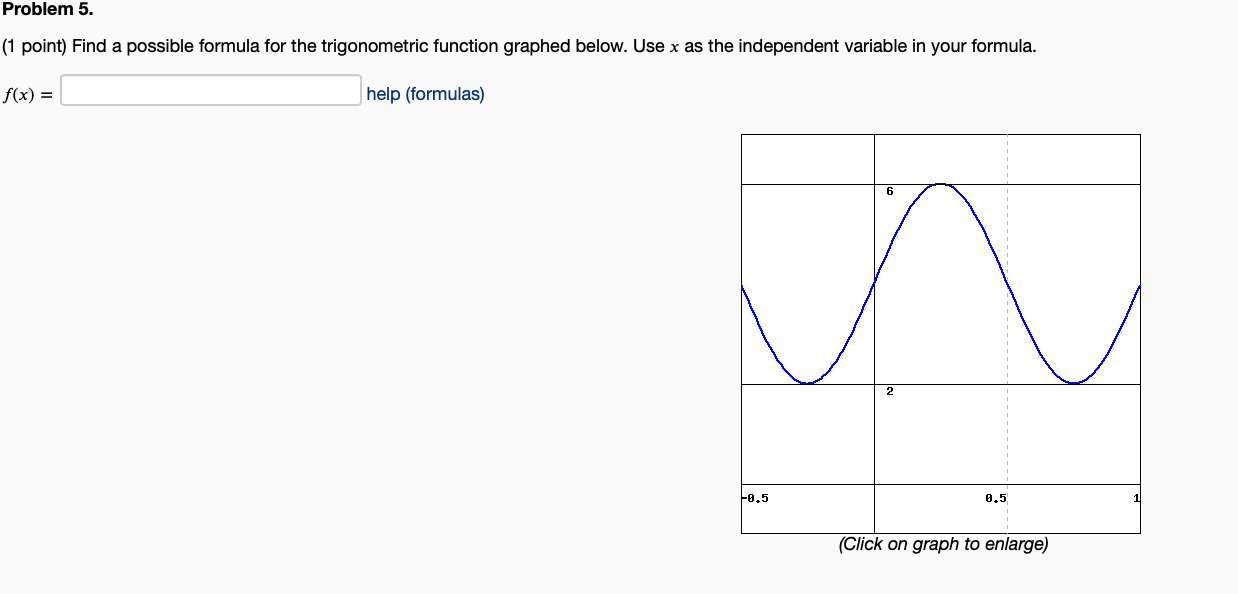 Problem 5. [1 point) Find a possible formula for the trigonometric