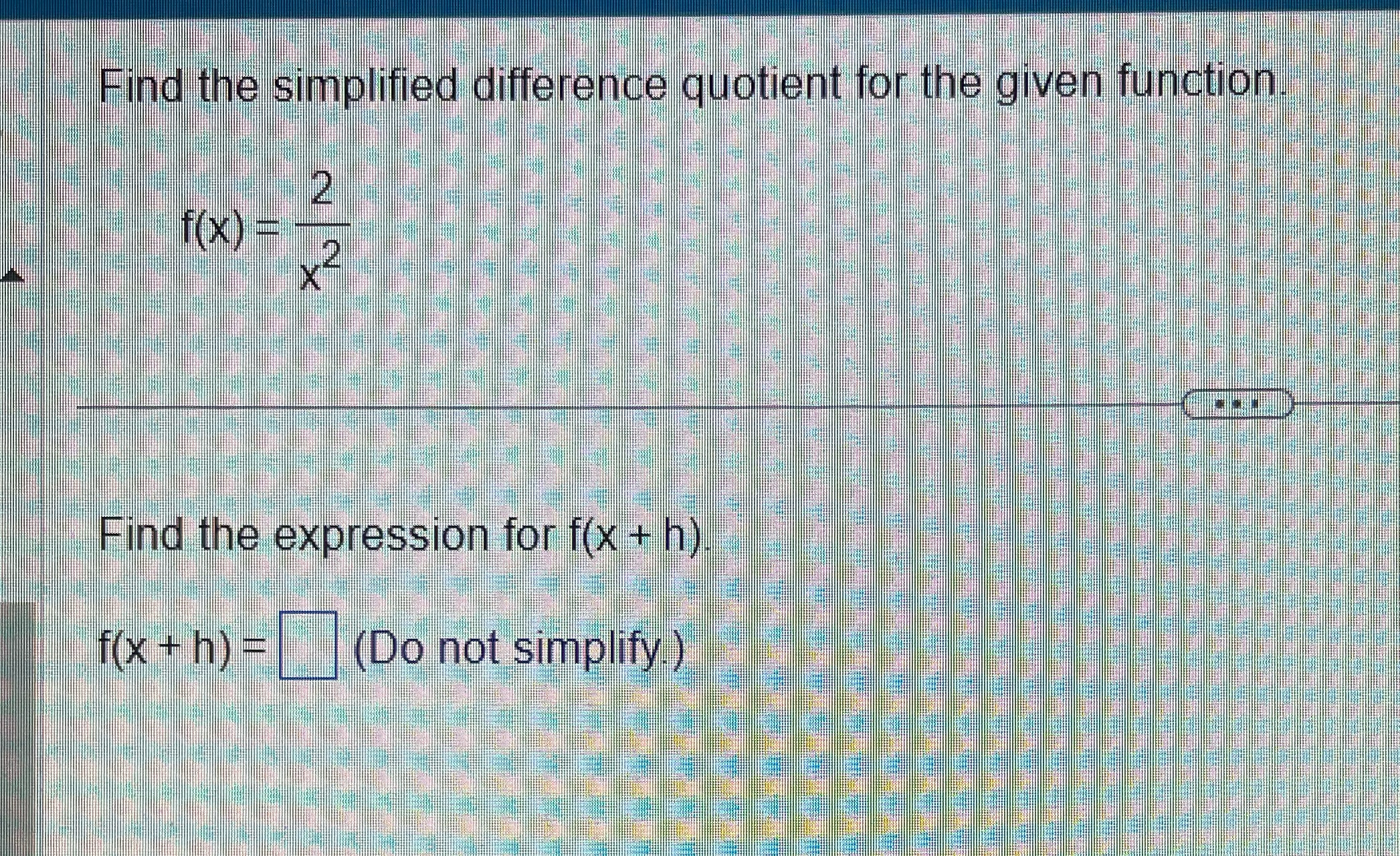 2 f(X) = Find the expression for f(x + h) f(x +