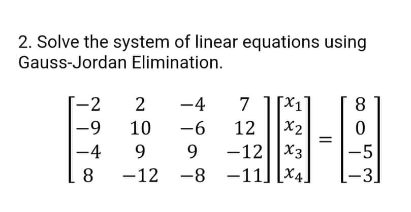 2. Solve the system of linear equations using Gauss-Jordan Elimination. -2 -9