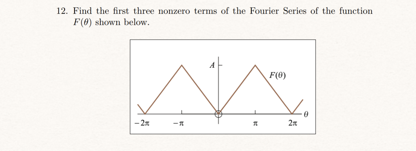 Find the first three nonzero terms of the Fourier Series of the