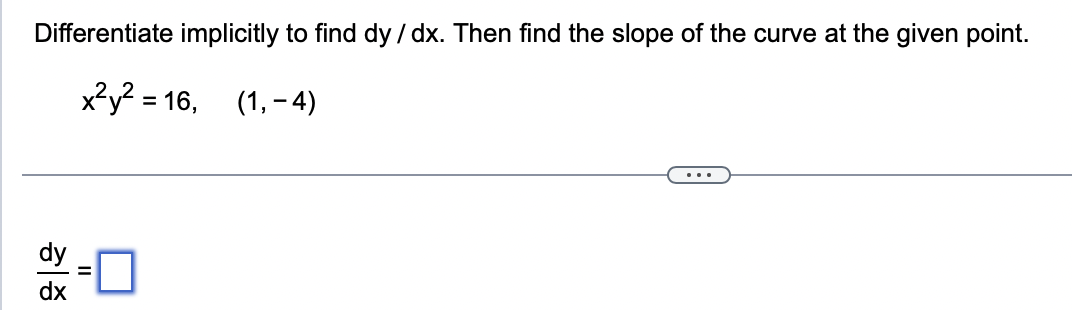 Differentiate implicitly to find dy / dx. Then find the slope