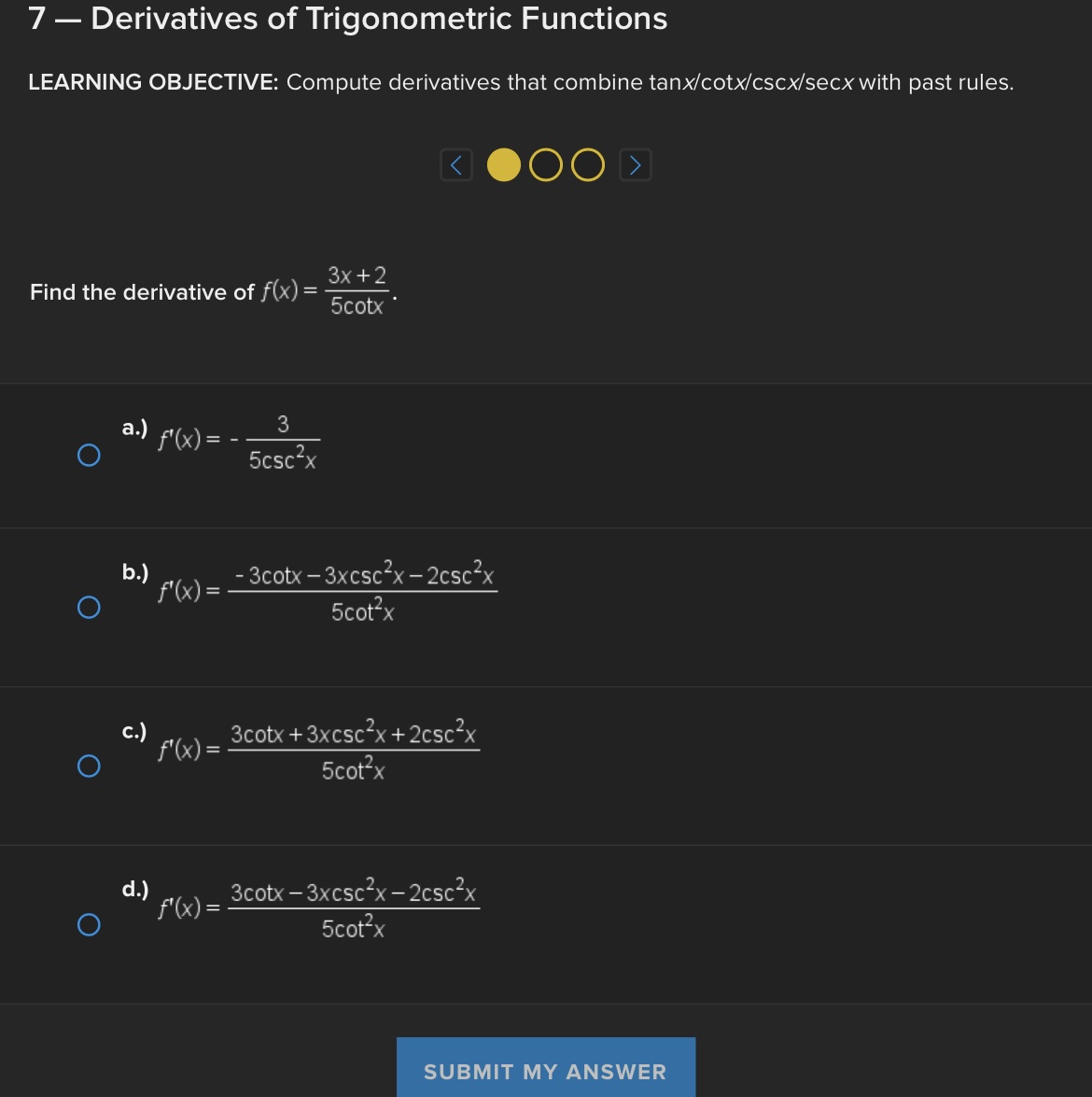 Trigonometric Functions LEARNING OBJECTIVE: Compute derivatives that combine tanx/cotx/cscx/secx with past rules.