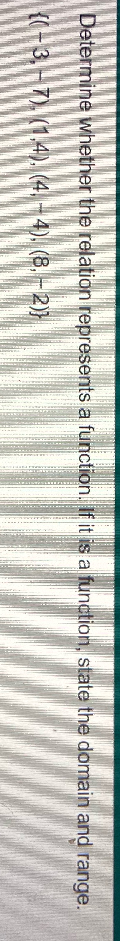  Determine whether the relation represents a function. If it is a