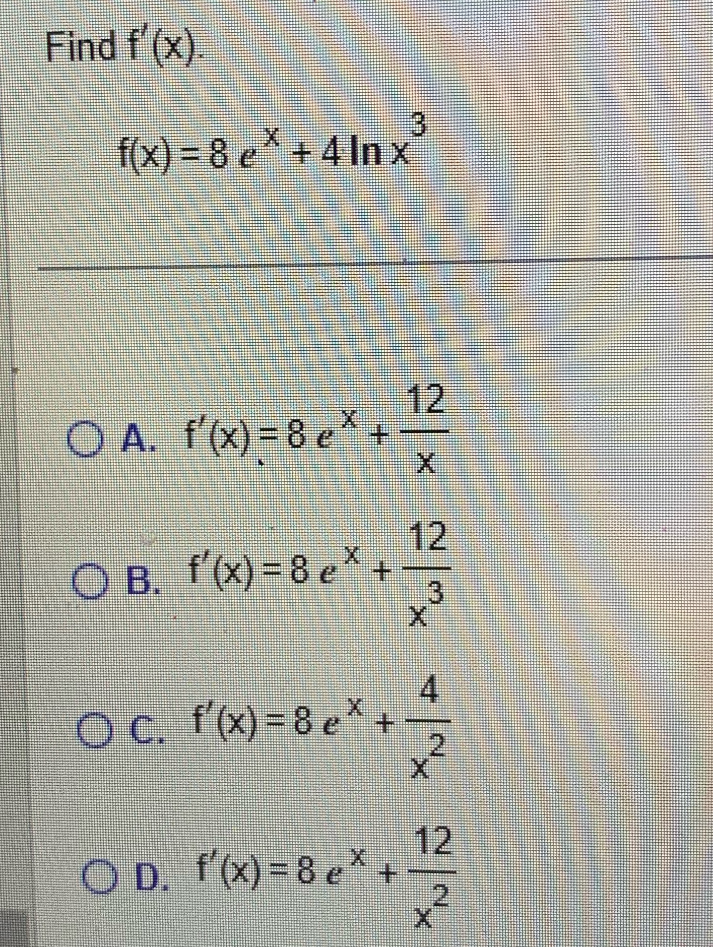 Find f'(x) 3 f(x) = 8e*+ 4Inx 12 O A. f(x)