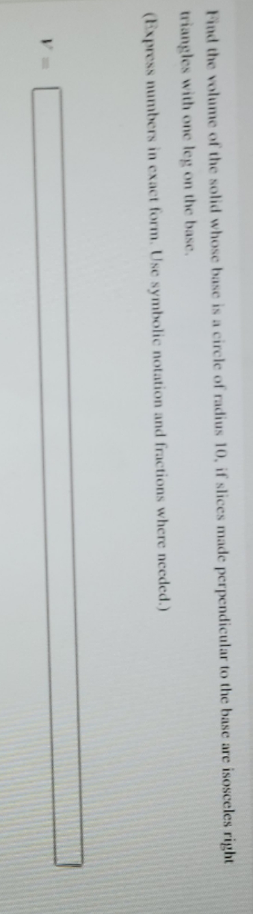 a circle of radius 10, if slices made perpendicular to the base