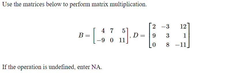 below to perform matrix multiplication. 2 12 4 7 57 B =