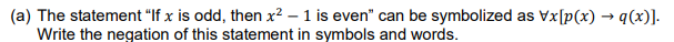 is even" can be symbolized as Vxlp(x) - q(x)]. Write the negation