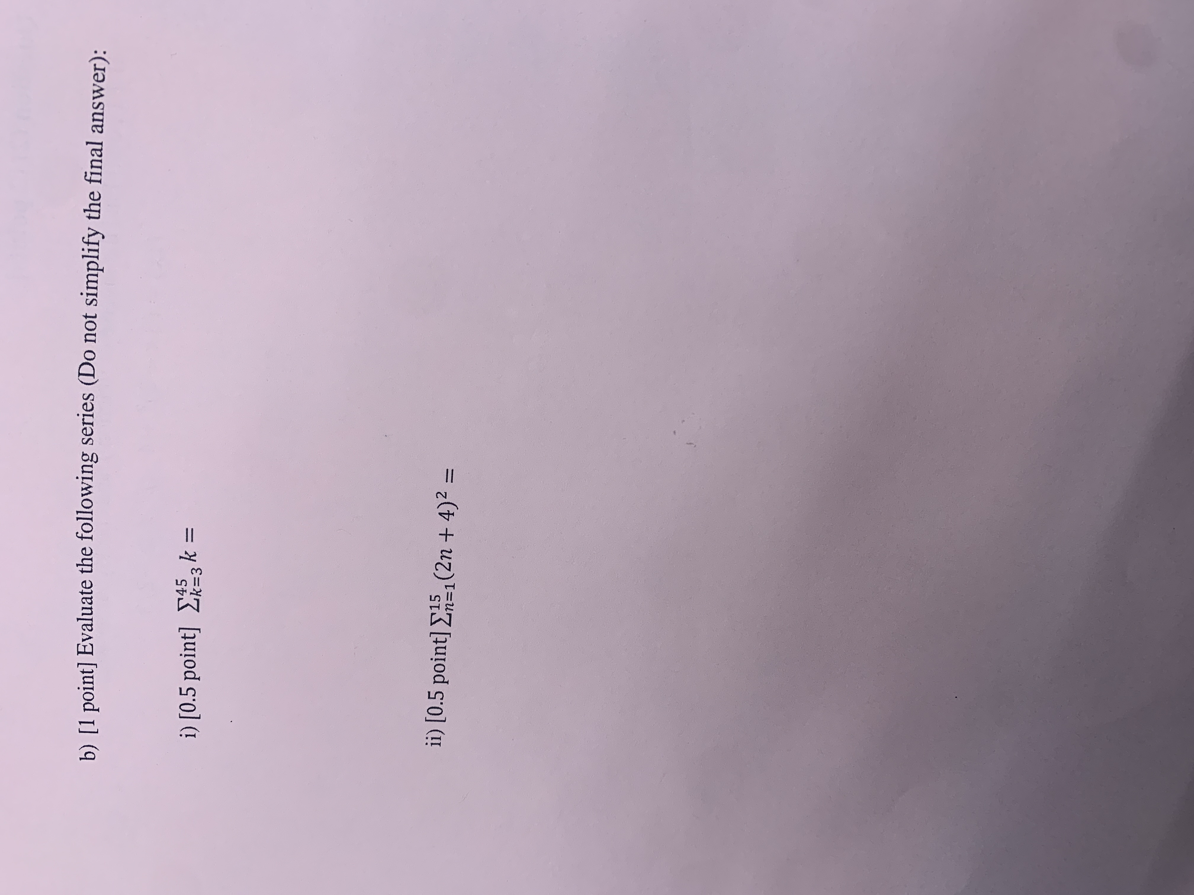  b) [1 point] Evaluate the following series (Do not simplify the