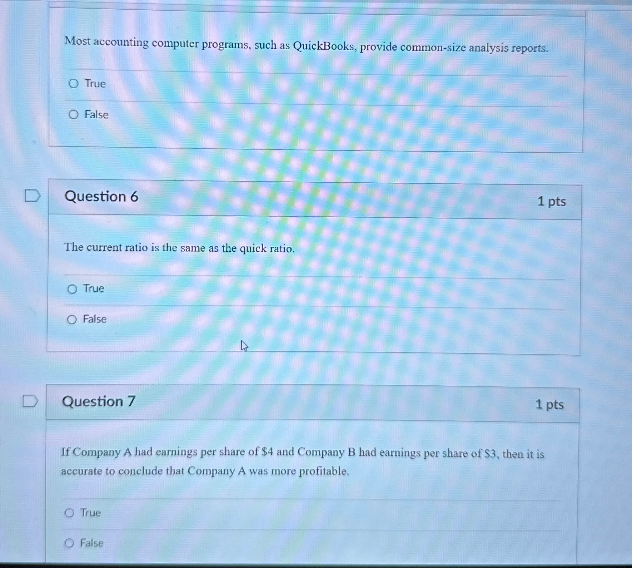 True False Question 6 1 pts The current ratio is the same