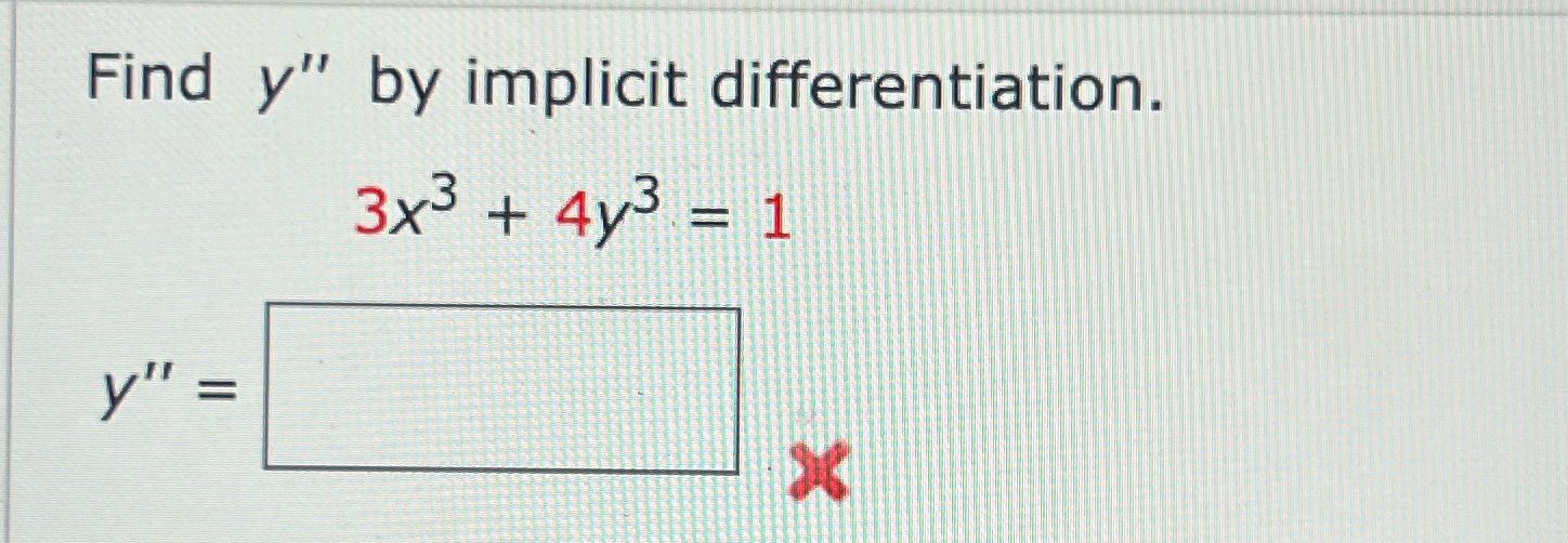 Find y" by implicit differentiation. 3x3 + 4y3 = 1