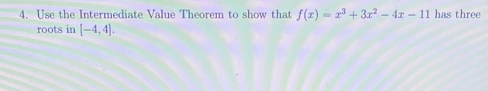 f(x) = x3 + 3x2 -4x - 11 has three roots in