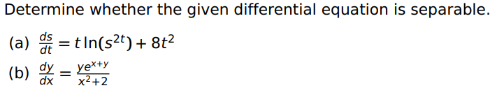  Determine whether the given differential equation is separable. (a) ds dt