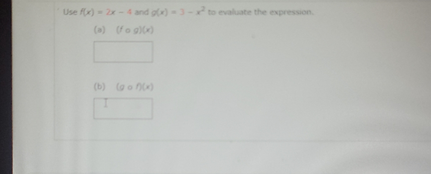please help Use f(x) = 2x - 4 and g(x) =