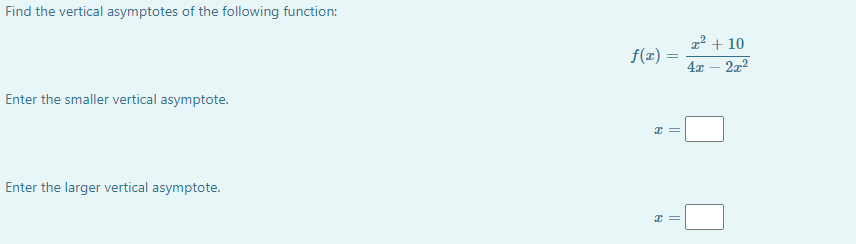 Find the vertical asymptotes of the following function: x2 -F 10 4m