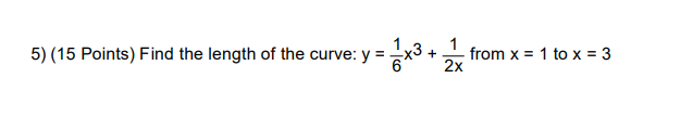 _ 13 5) (15 Points) Find the length of the curve: y