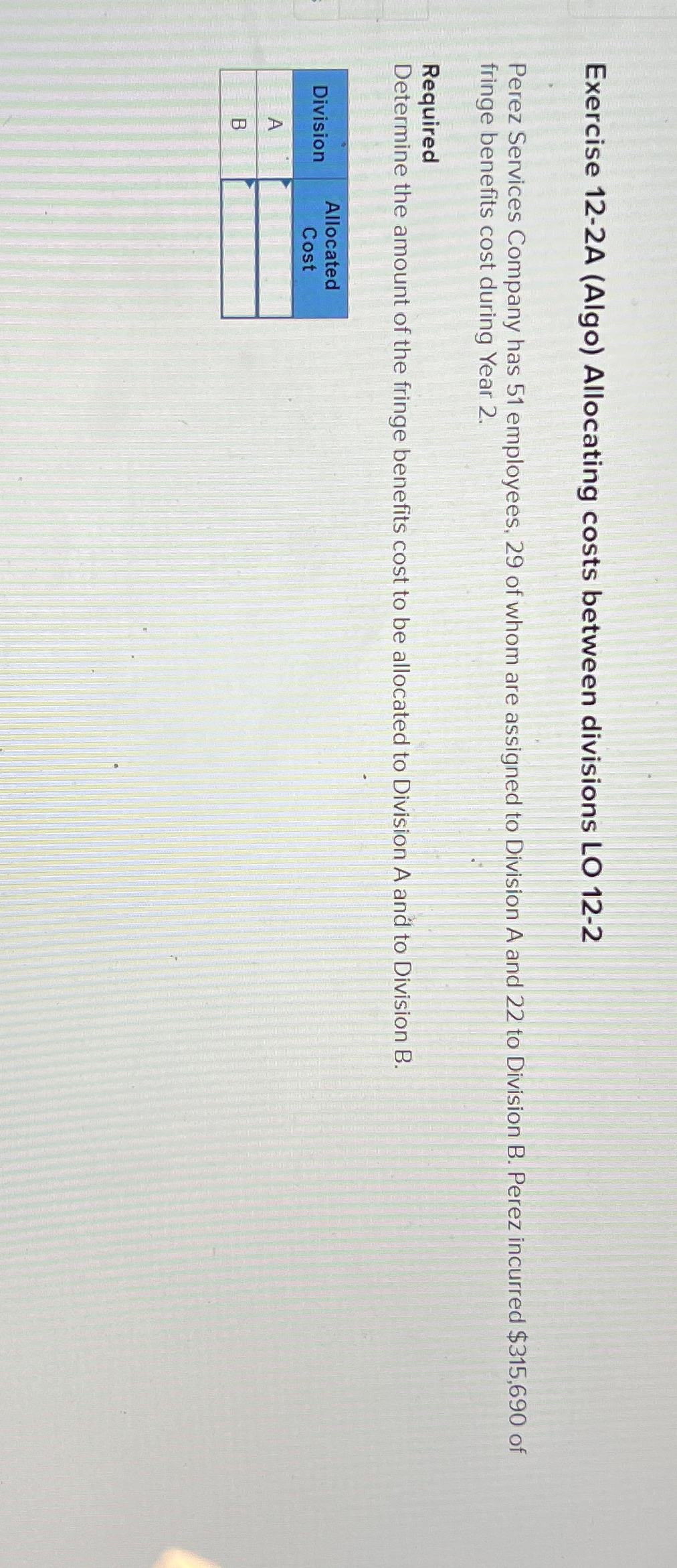  Exercise 12-2A (Algo) Allocating costs between divisions LO 12-2 Perez Services