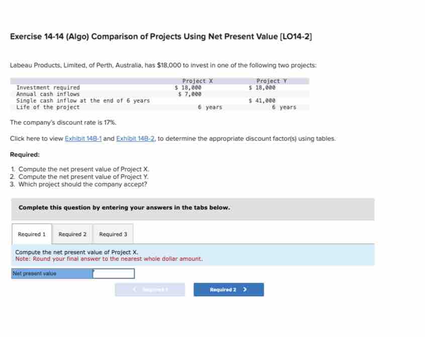  Exercise 14-14(Algo) Comparison of Projects Using Net Present Value [L014-2] Labeau