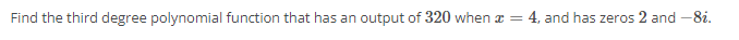 320 when c = 4, and has zeros 2 and -8i