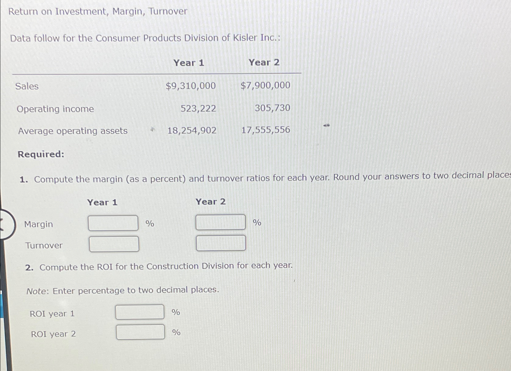 Division of Kisler Inc.: \table[[,Year 1,Year 2],[Sales,$9,310,000,$7,900,000 