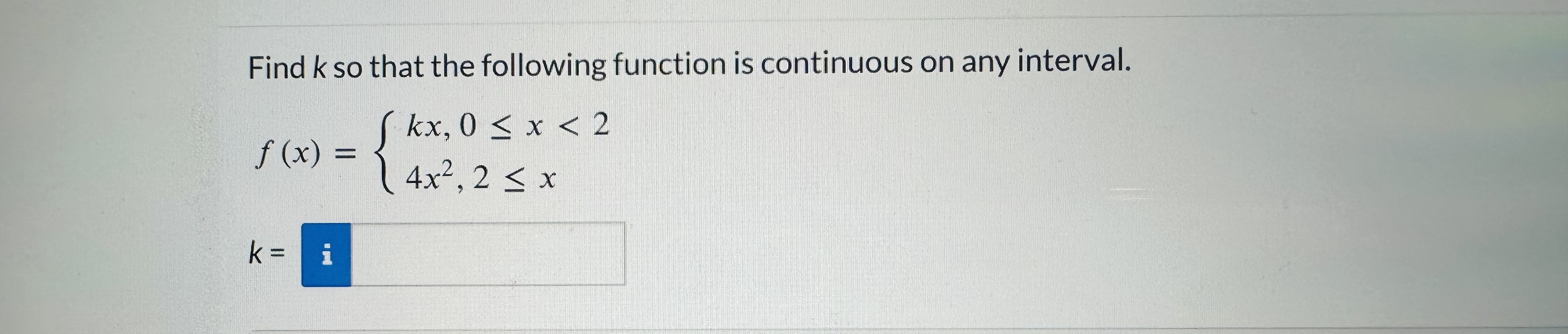 Find k so that the following function is continuous on any interval.