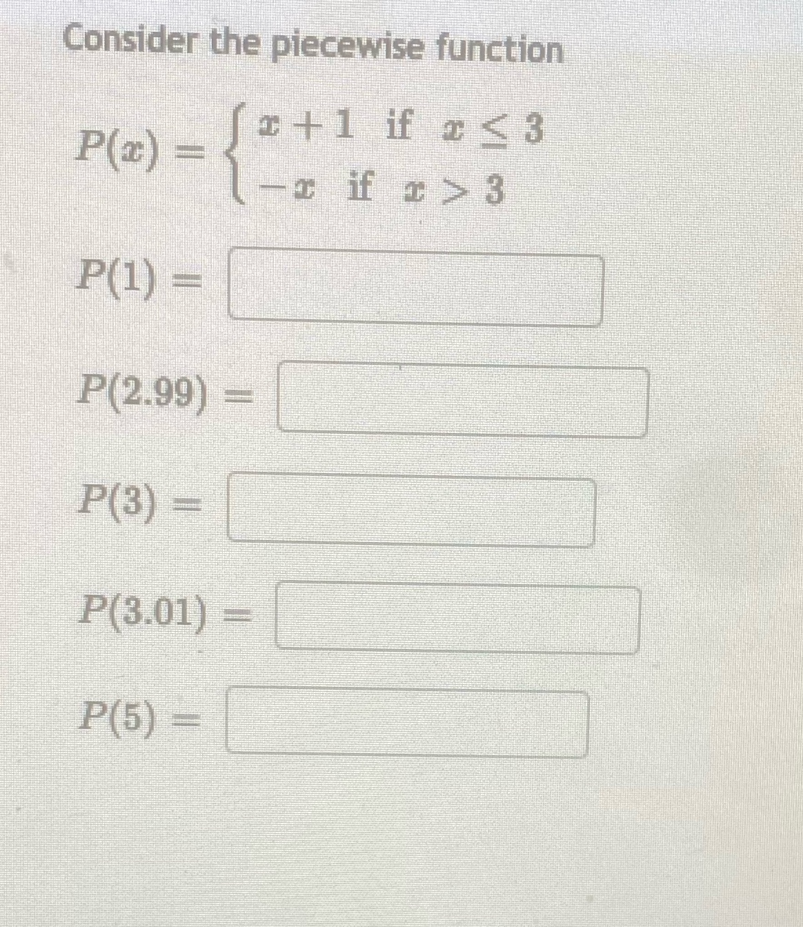 Consider the piecewise function P(2.99) P(3.01) r