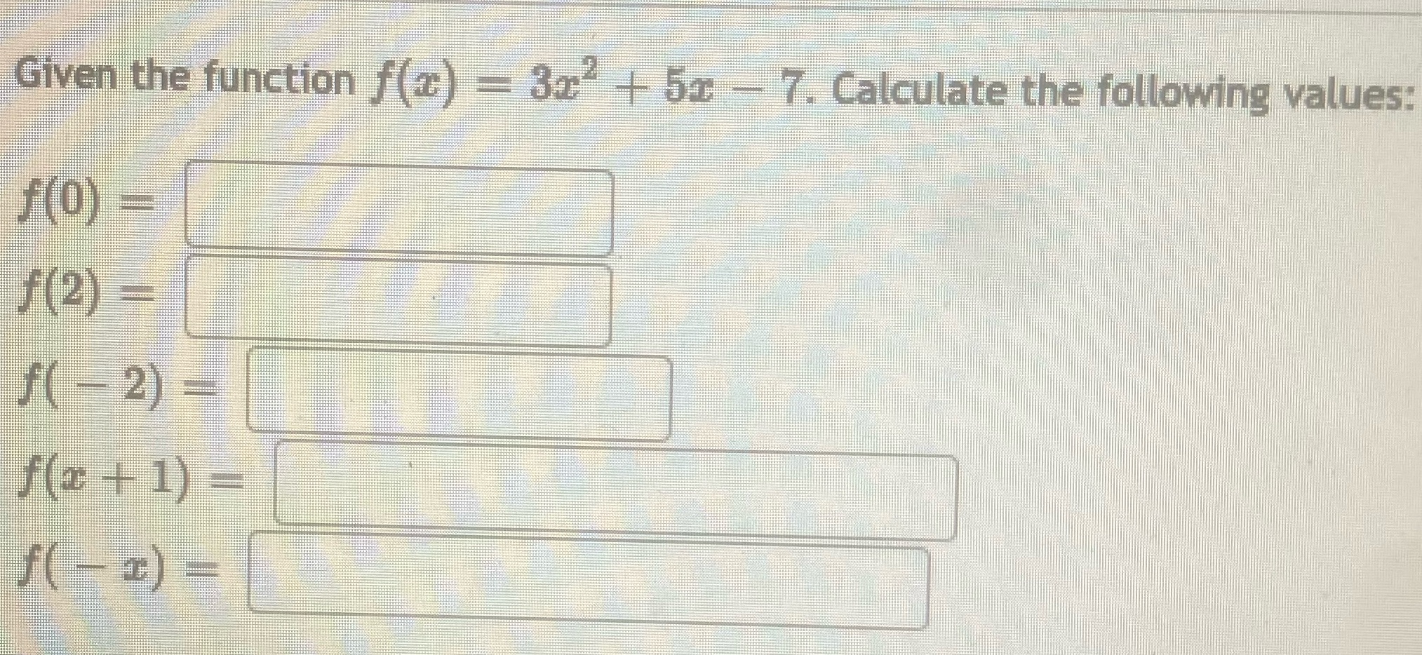the following values: f(O) f(2) = f( - 2) = f(z +