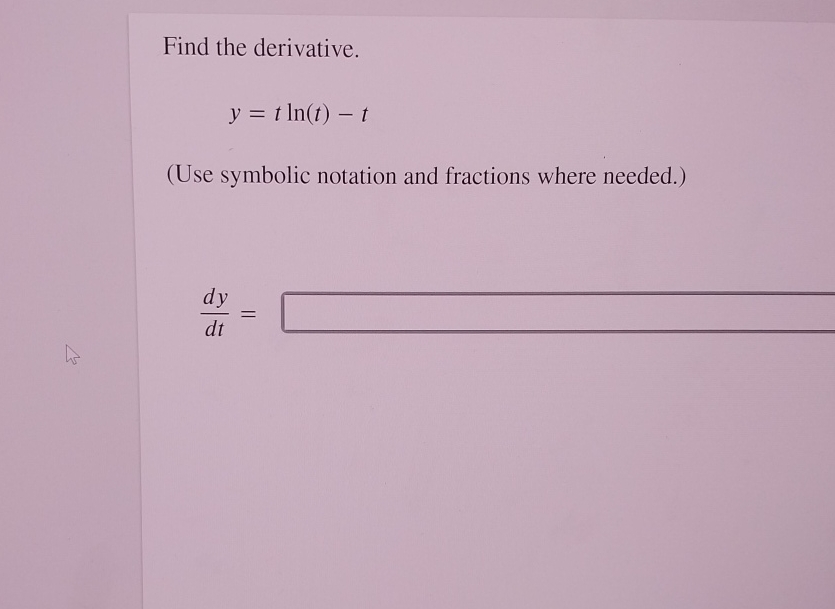Find the derivative. Y = tln(t) (Use symbolic notation and fractions where