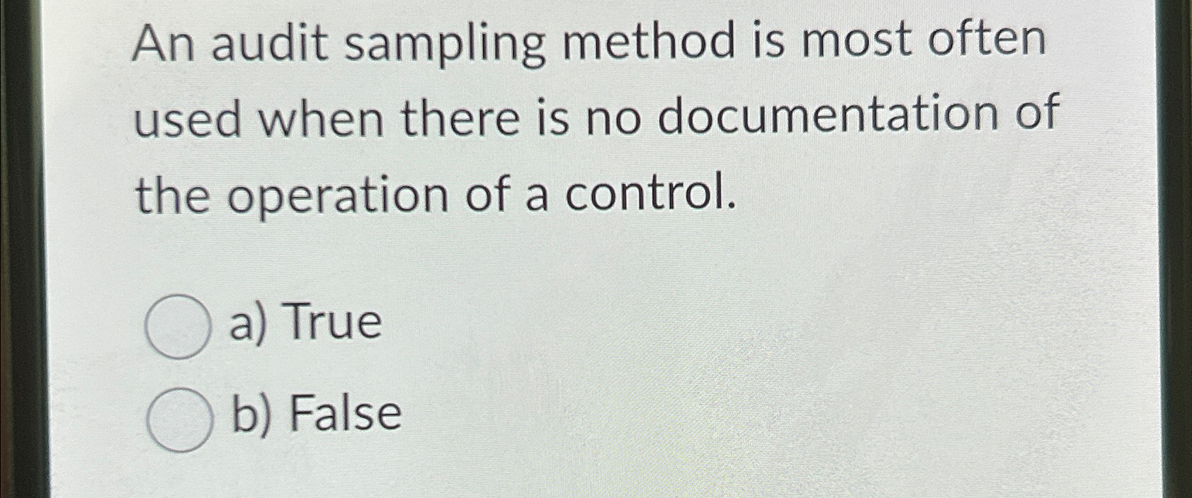 no documentation of the operation of a control. a) True b) False